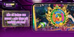 Bắn Cá Hoàng Kim RICBET – Săn Vàng Đổi Thưởng Lớn 2026