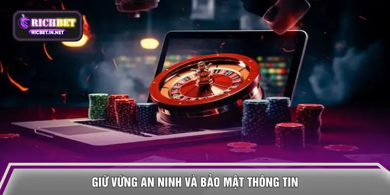 Giữ vững an ninh và bảo mật thông tin